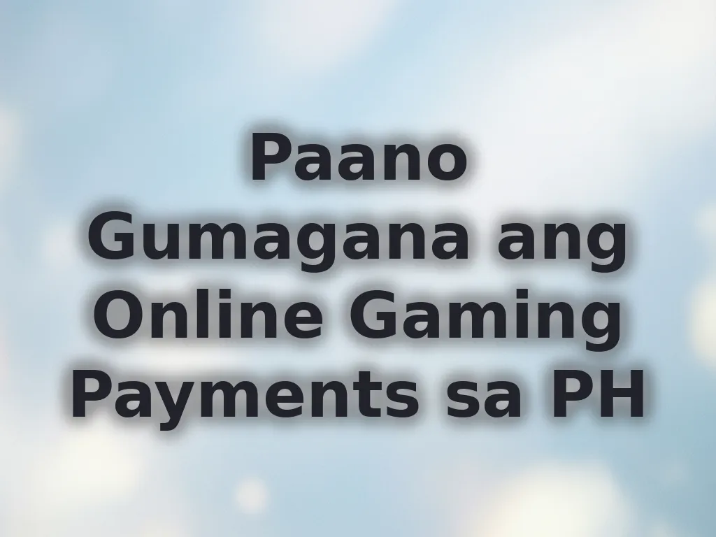 Paano Gumagana ang Online Gaming Payments sa PH