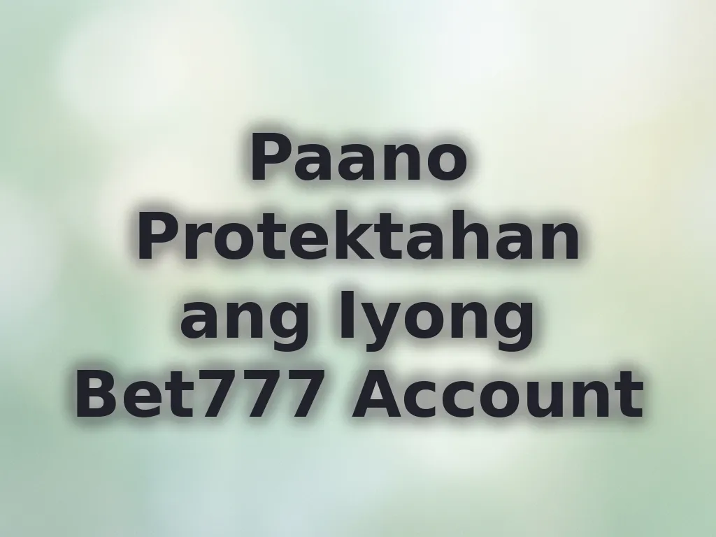 Paano Protektahan ang Iyong Bet777 Account